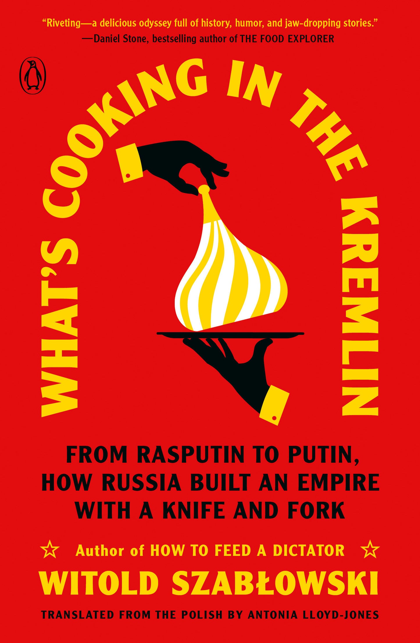 What's Cooking in the Kremlin - From Rasputin to Putin, How Russia Built an Empire with a Knife and Fork