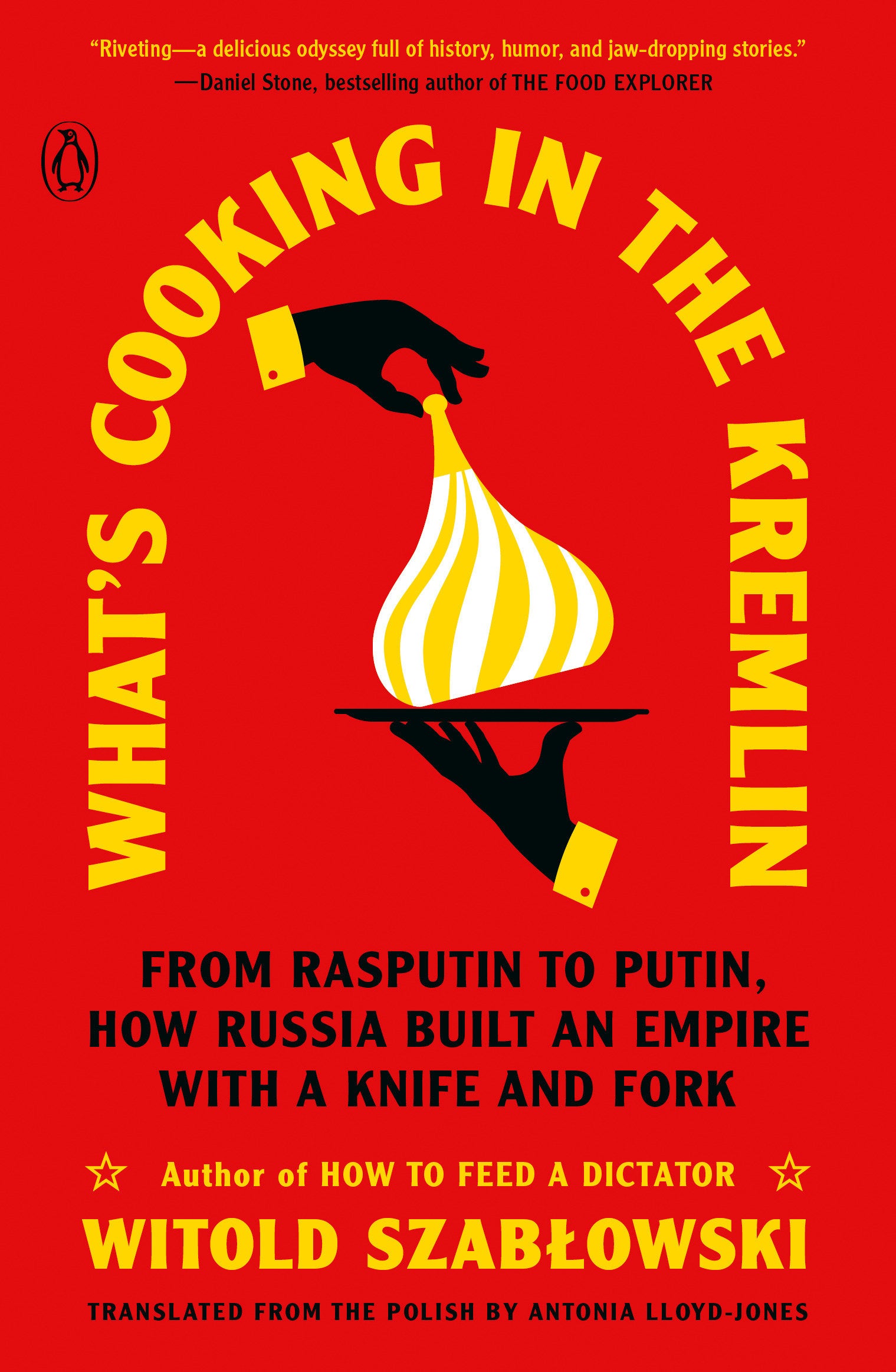 What's Cooking in the Kremlin - From Rasputin to Putin, How Russia Built an Empire with a Knife and Fork