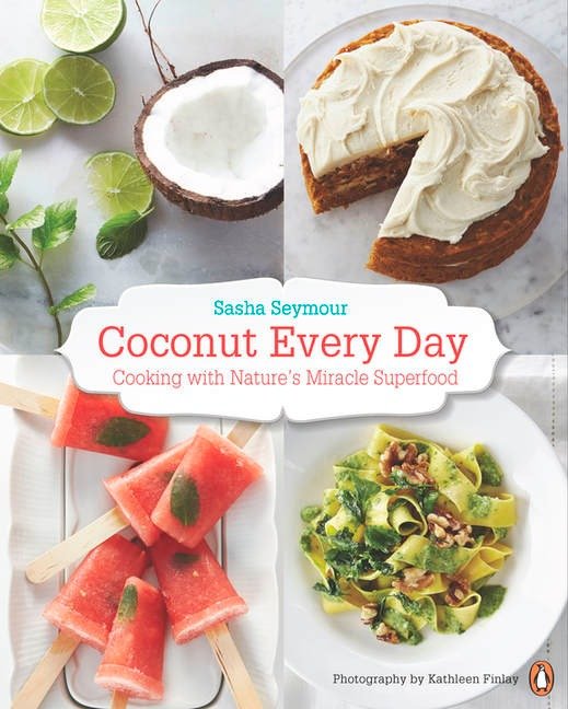 Coconut Every Day - Cooking With Nature's Miracle Superfood: A Cookbook