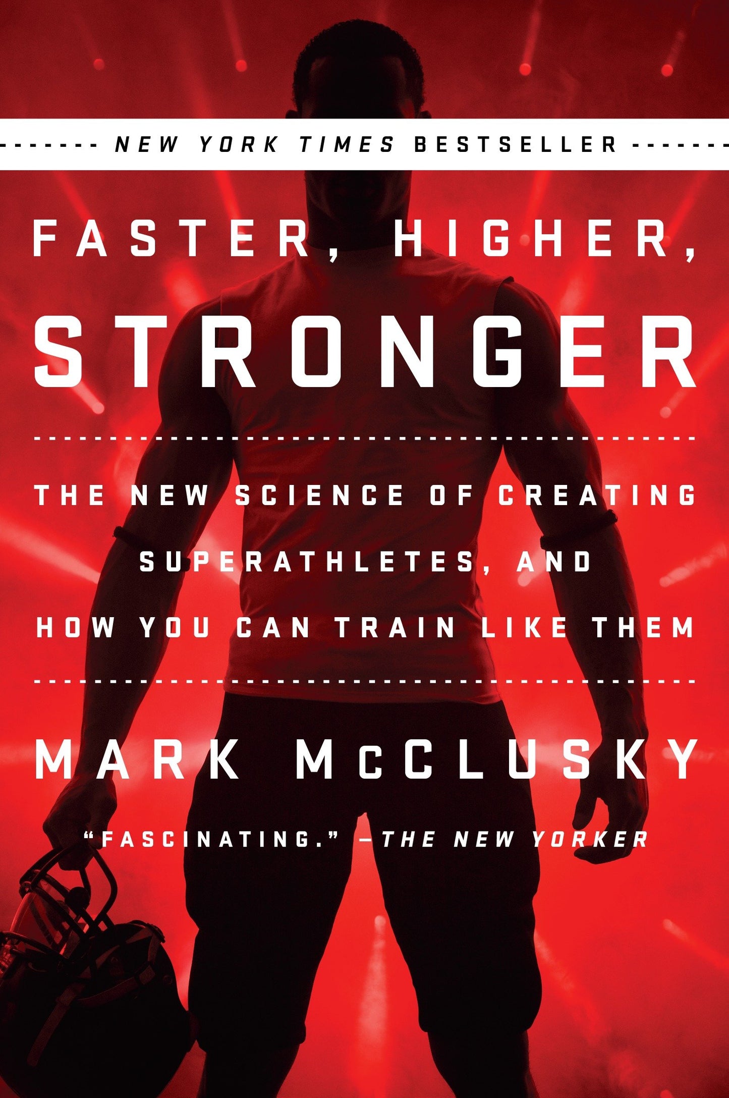 Faster, Higher, Stronger - The New Science of Creating Superathletes, and How You Can Train Like Them