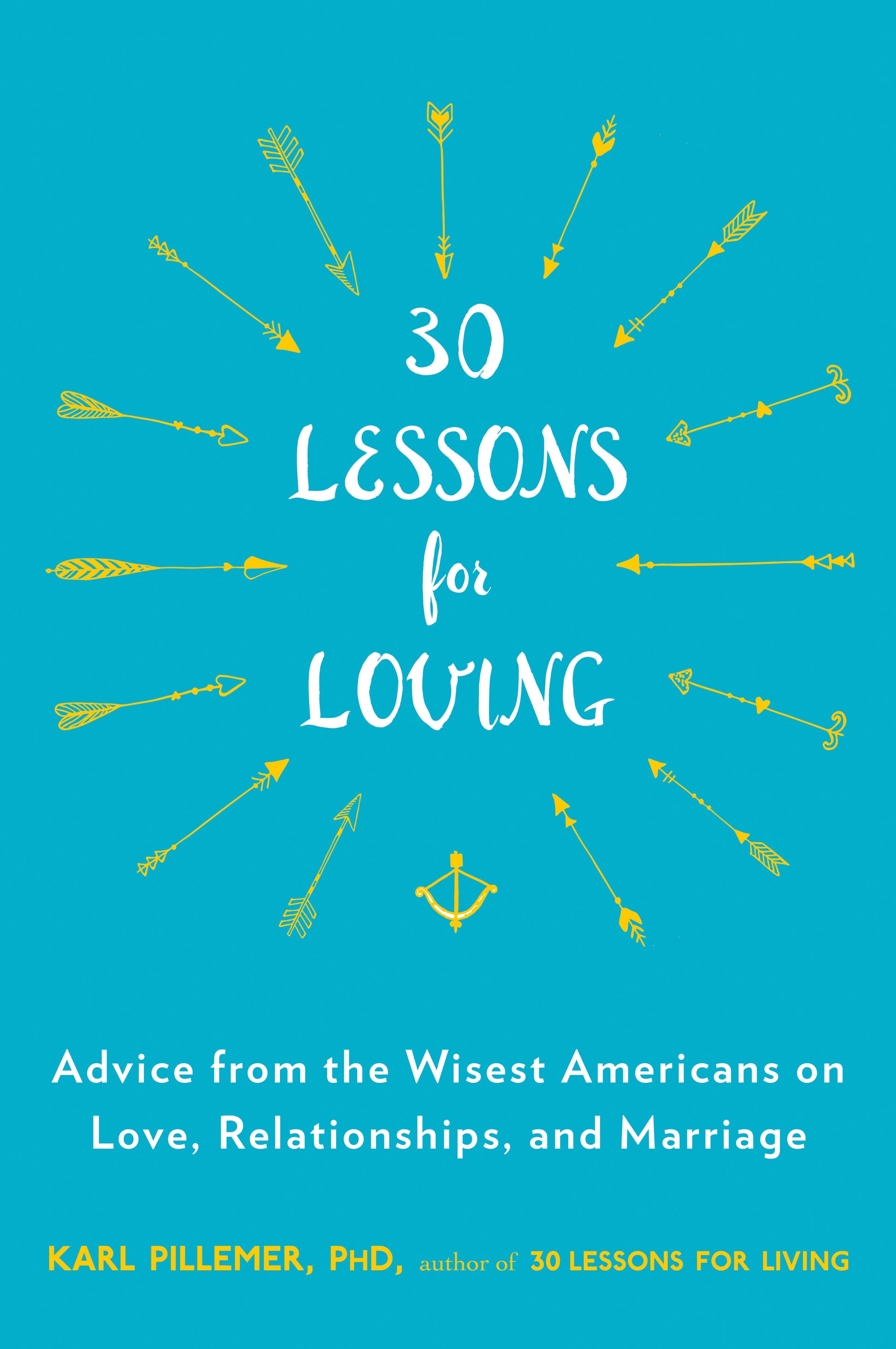 30 Lessons for Loving - Advice from the Wisest Americans on Love, Relationships, and Marriage