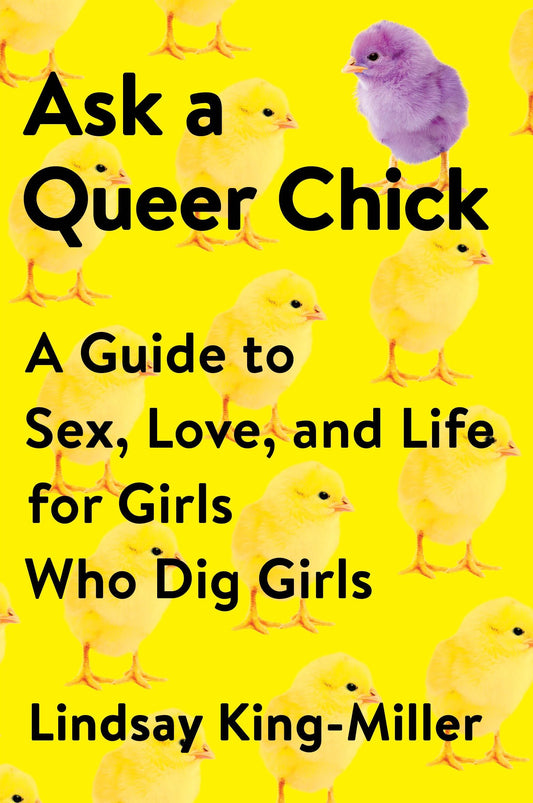 Ask a Queer Chick - A Guide to Sex, Love, and Life for Girls Who Dig Girls