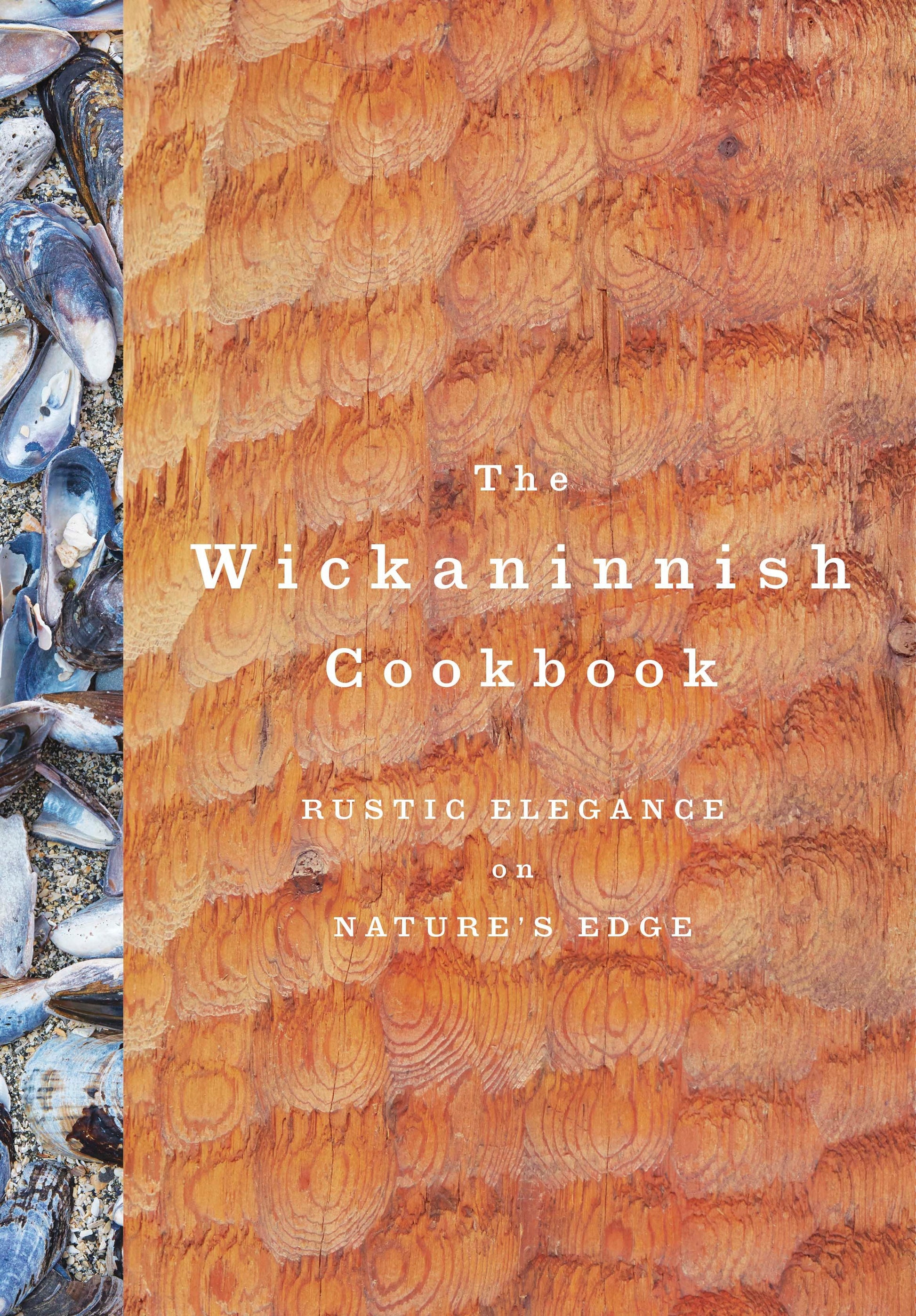 The Wickaninnish Cookbook - Rustic Elegance on Nature's Edge