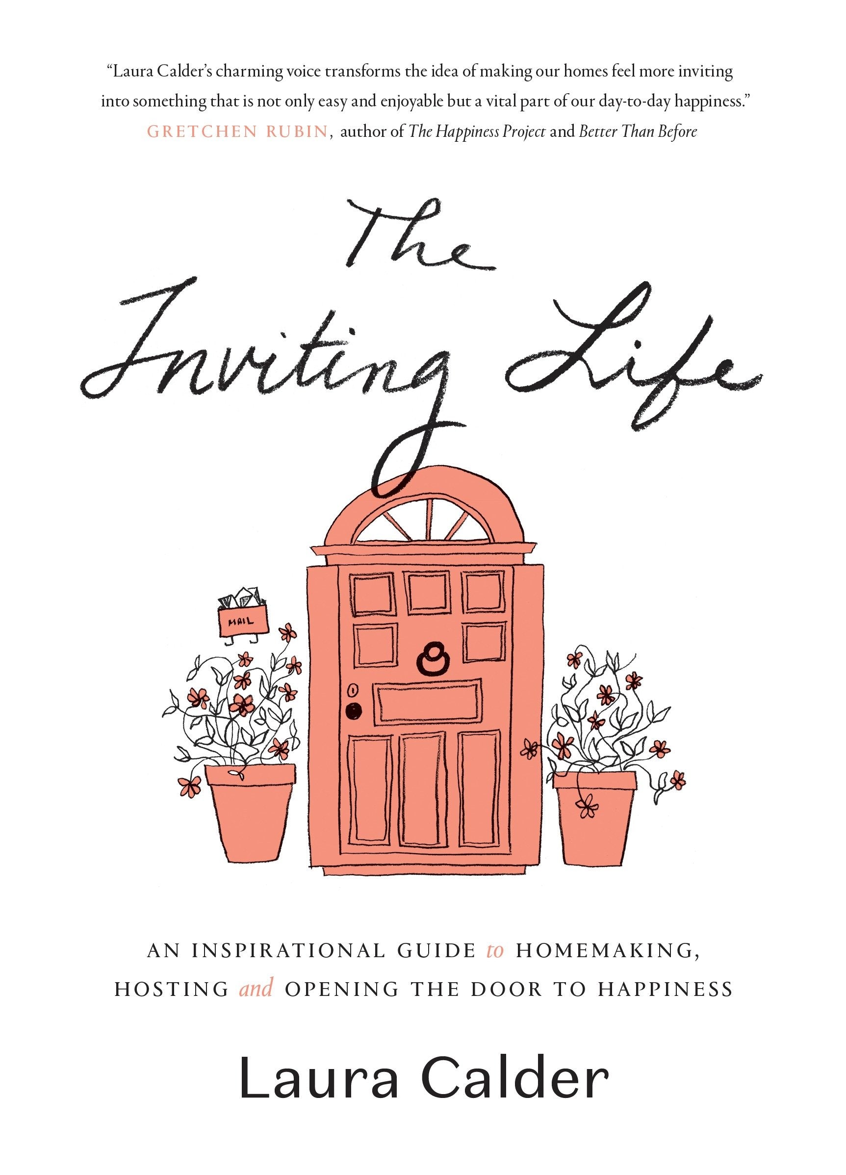 The Inviting Life - An Inspirational Guide to Homemaking, Hosting and Opening the Door to Happiness