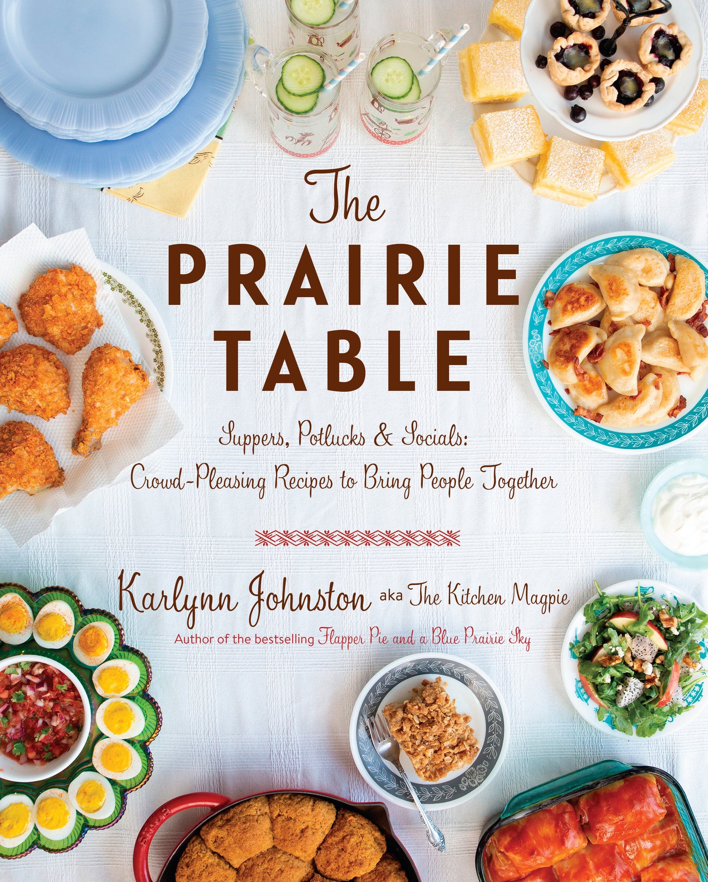 The Prairie Table - Suppers, Potlucks & Socials: Crowd-Pleasing Recipes to Bring People Together: A Cookbook