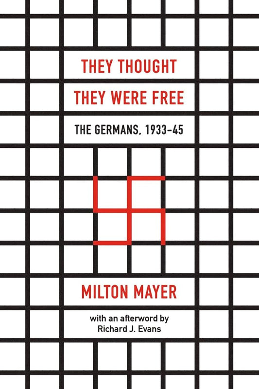 They Thought They Were Free: The Germans, 1933–45 by Milton Mayer, Richard J. Evans