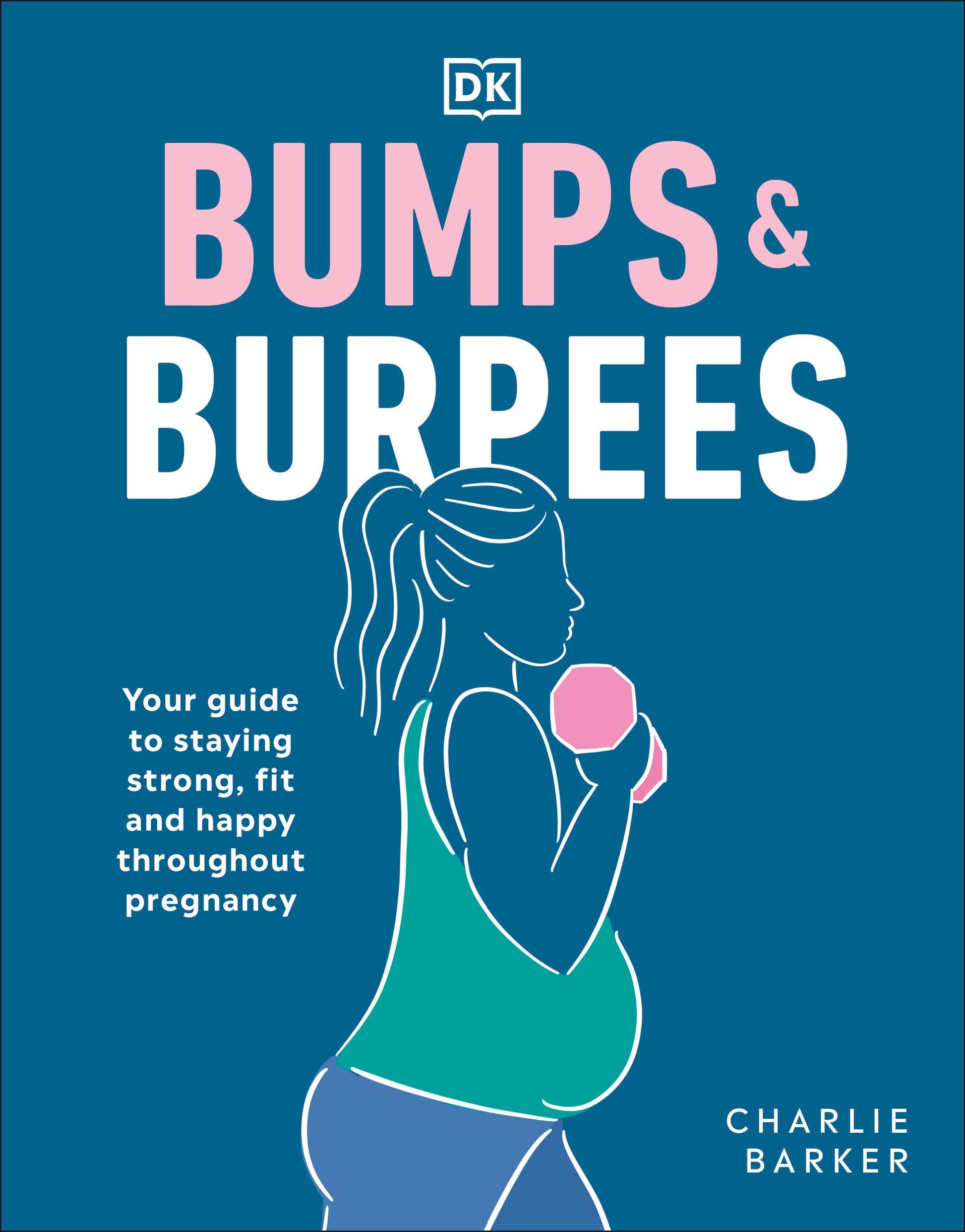 Bumps and Burpees - Your Guide to Staying Strong, Fit and Happy Throughout Pregnancy