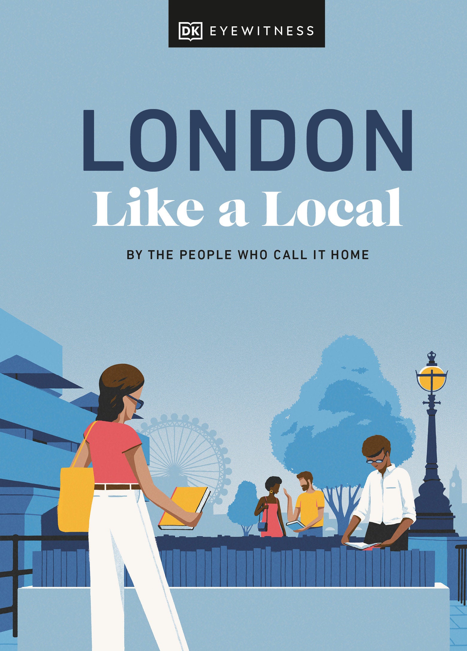 London Like a Local - By the People Who Call It Home (Local Travel Guide)