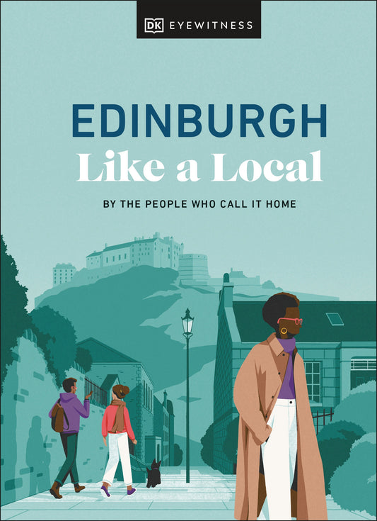 Edinburgh Like a Local - By the People Who Call It Home (Local Travel Guide)
