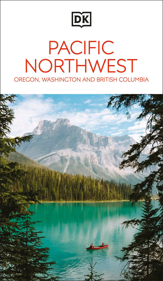 DK Pacific Northwest: Oregon, Washington and British Columbia (Travel Guide)