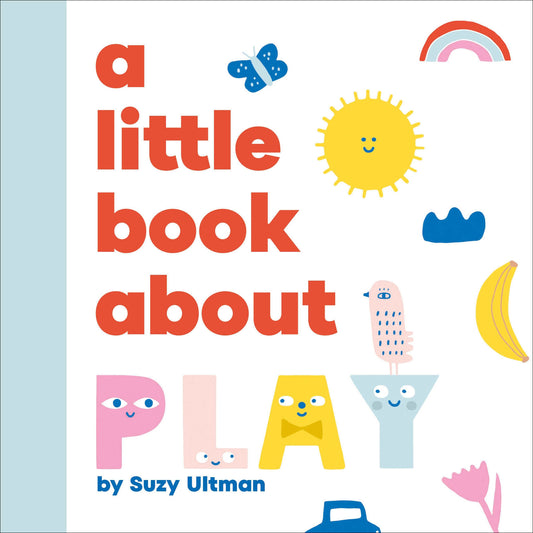 A Little Book About Play (A Little Book)