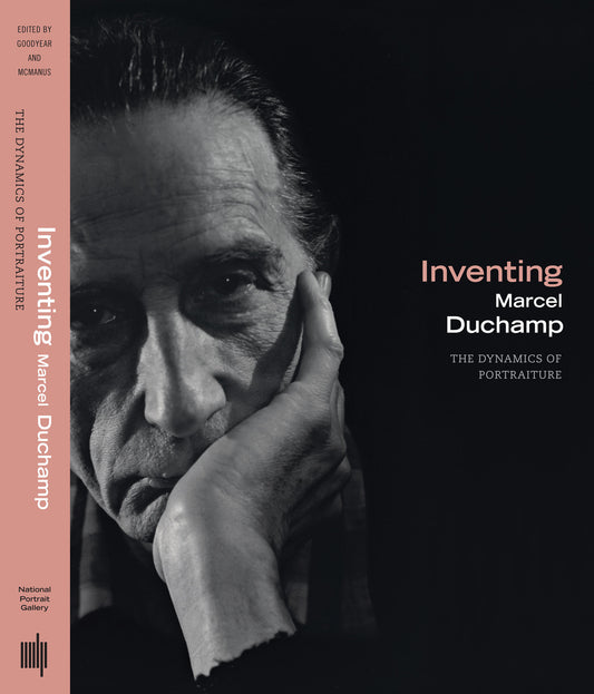 Inventing Marcel Duchamp - The Dynamics of Portraiture