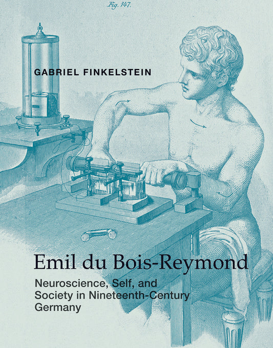 Emil du Bois-Reymond - Neuroscience, Self, and Society in Nineteenth-Century Germany (Transformations: Studies in the History of Science and Technology)