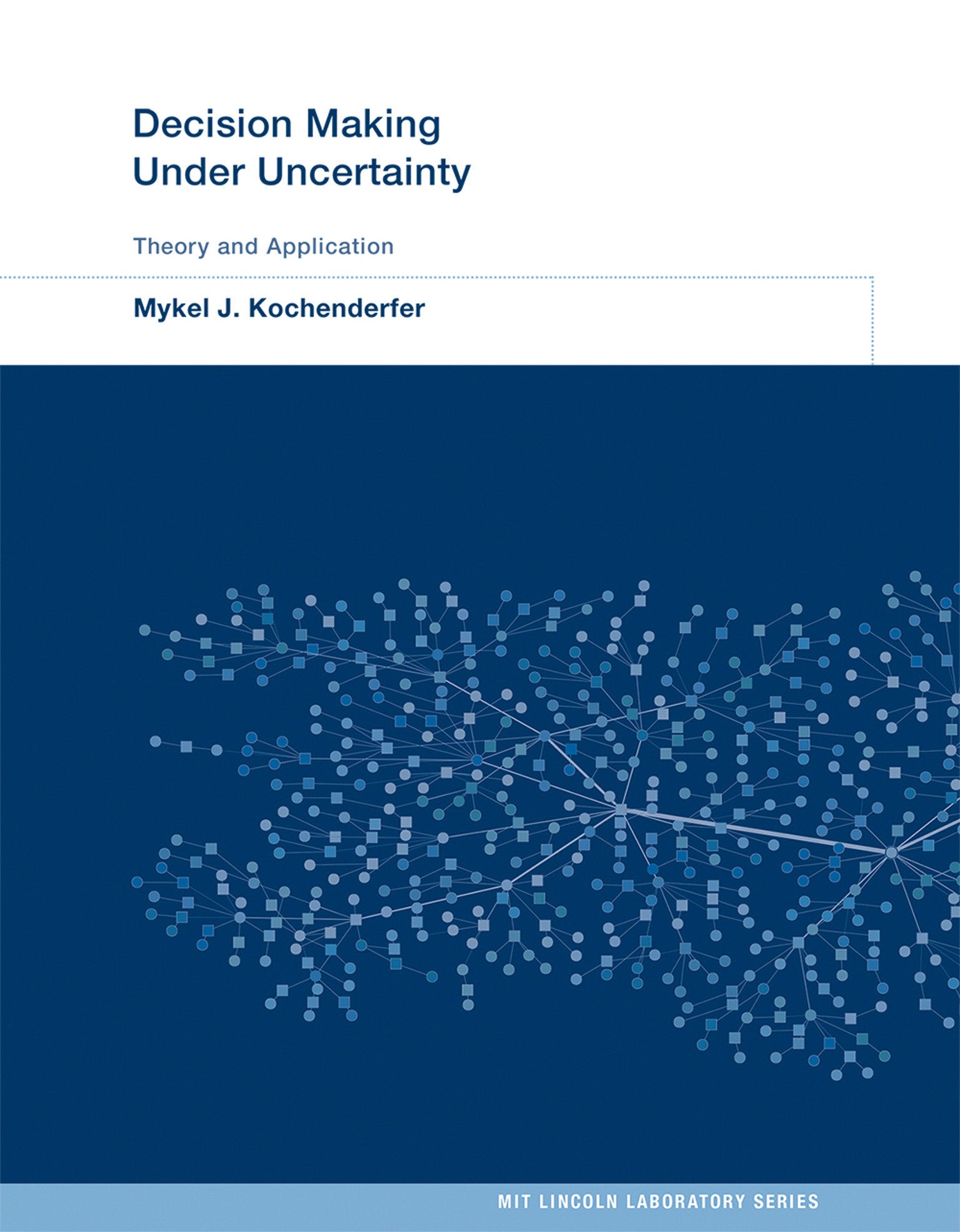 Decision Making Under Uncertainty - Theory and Application (MIT Lincoln Laboratory Series)