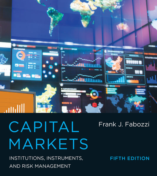 Capital Markets, Fifth Edition - Institutions, Instruments, and Risk Management