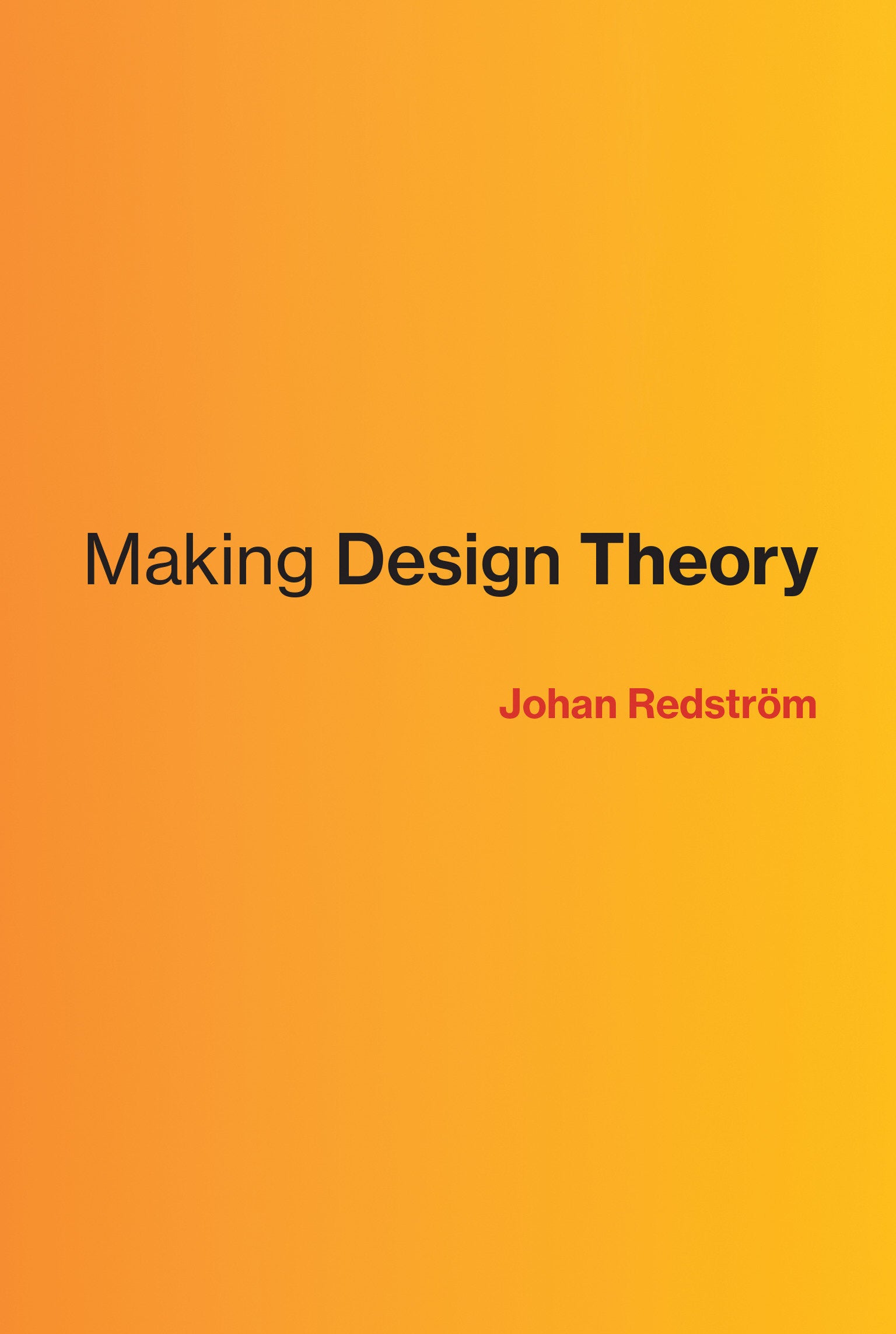 Making Design Theory (Design Thinking, Design Theory)