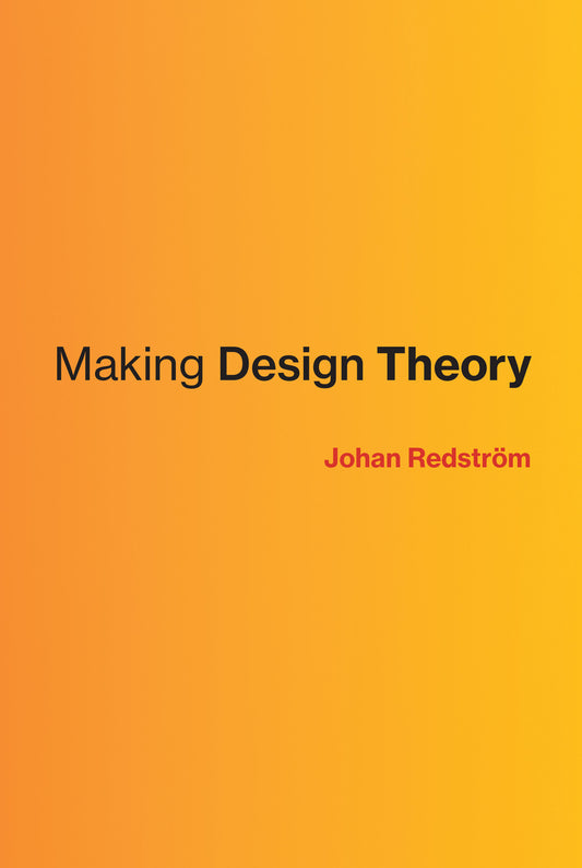 Making Design Theory (Design Thinking, Design Theory)