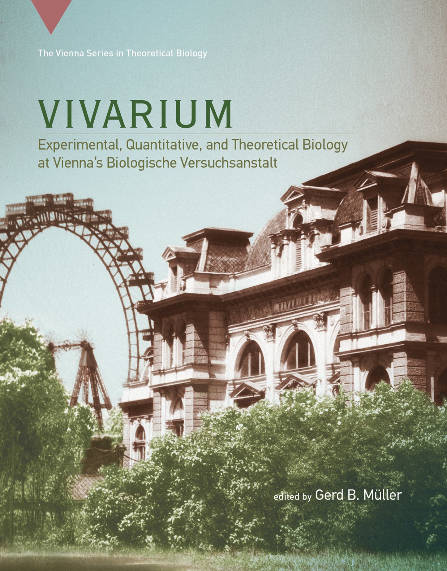 Vivarium - Experimental, Quantitative, and Theoretical Biology at Vienna's Biologische Versuchsanstalt (Vienna Series in Theoretical Biology) (Book:19)