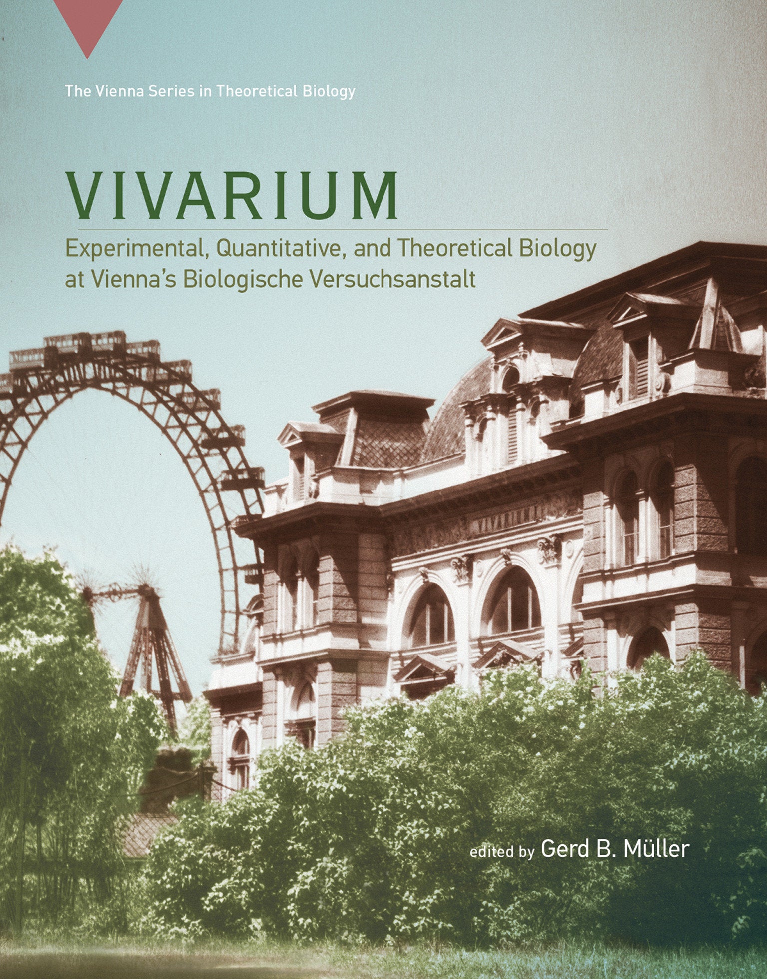 Vivarium - Experimental, Quantitative, and Theoretical Biology at Vienna's Biologische Versuchsanstalt (Vienna Series in Theoretical Biology) (Book:19)