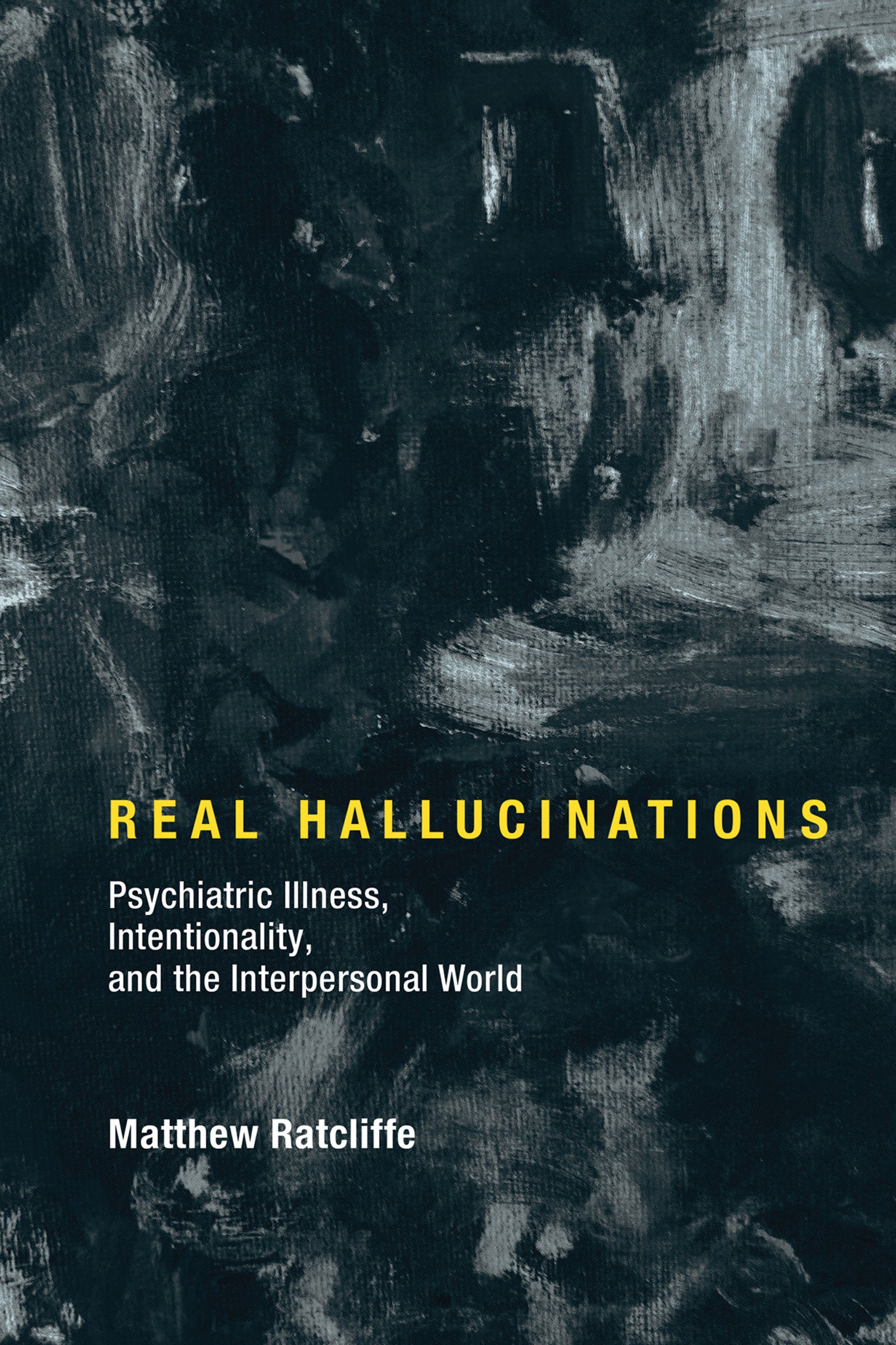 Real Hallucinations - Psychiatric Illness, Intentionality, and the Interpersonal World (Philosophical Psychopathology)