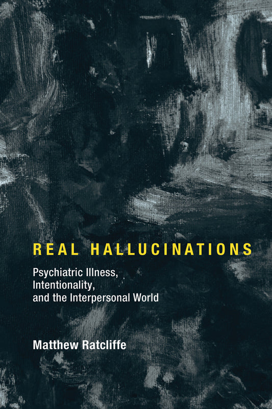 Real Hallucinations - Psychiatric Illness, Intentionality, and the Interpersonal World (Philosophical Psychopathology)
