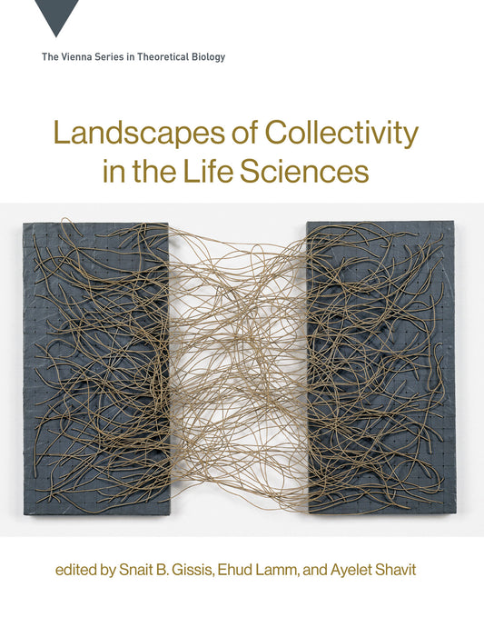 Landscapes of Collectivity in the Life Sciences (Vienna Series in Theoretical Biology) (Book:20)