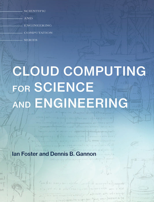 Cloud Computing for Science and Engineering (Scientific and Engineering Computation)
