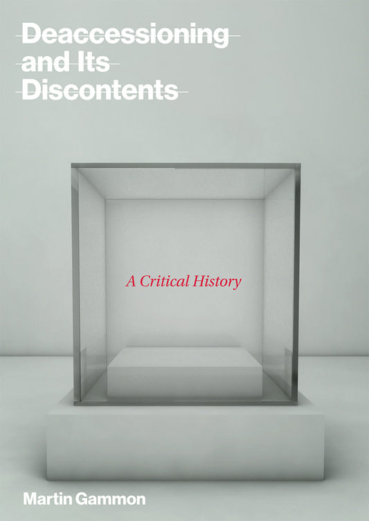 Deaccessioning and Its Discontents - A Critical History