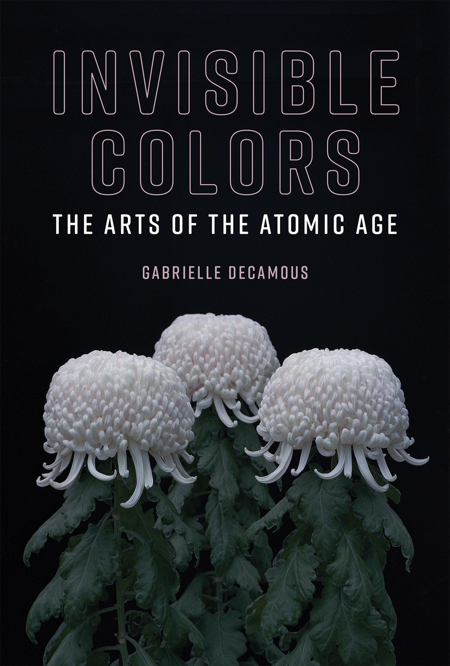 Invisible Colors - The Arts of the Atomic Age (Leonardo)