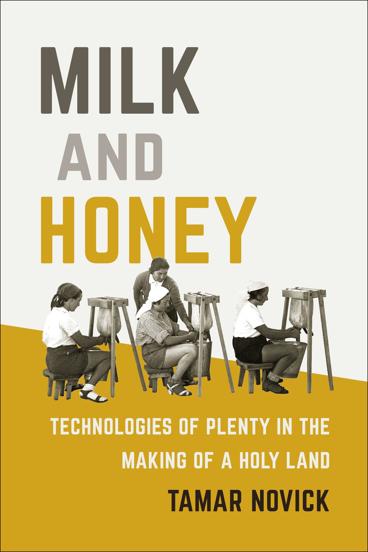 Milk and Honey - Technologies of Plenty in the Making of a Holy Land