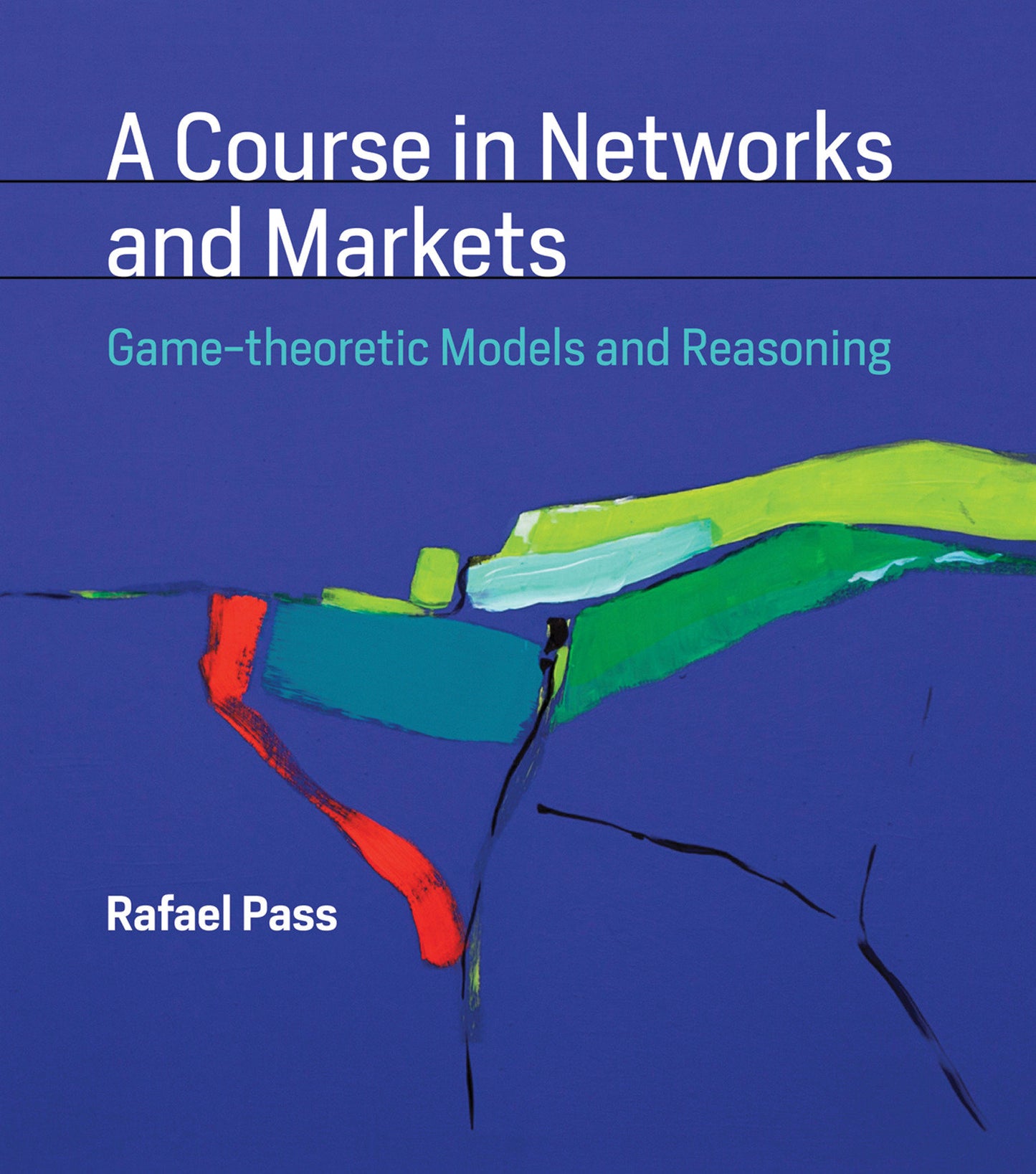 A Course in Networks and Markets - Game-theoretic Models and Reasoning