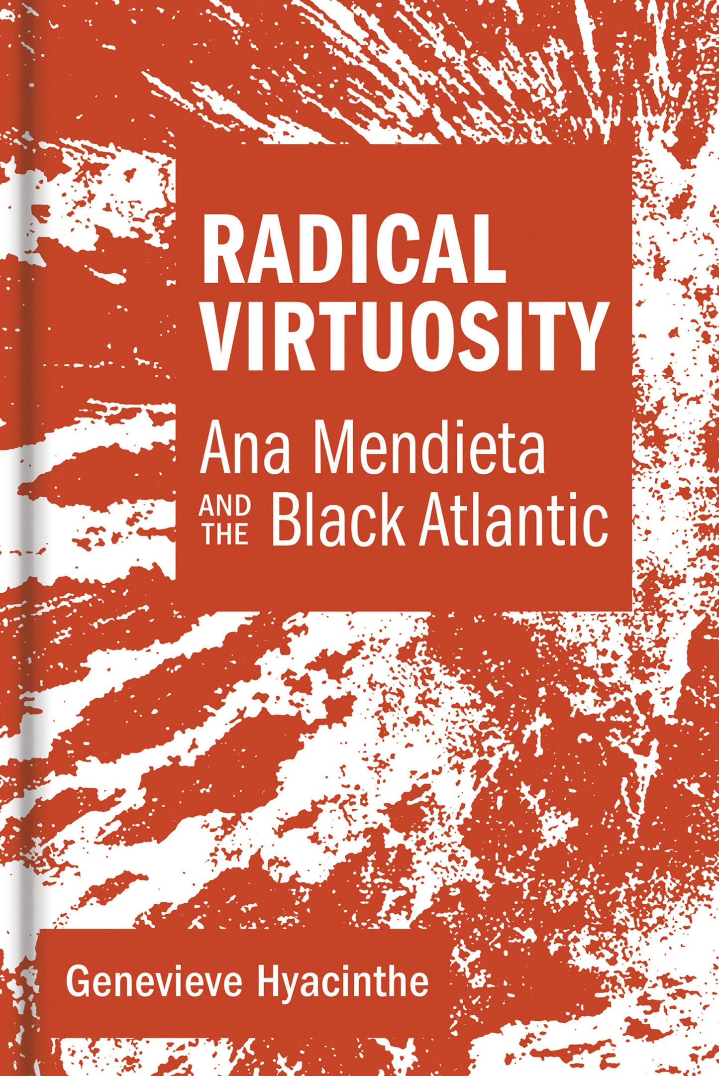 Radical Virtuosity - Ana Mendieta and the Black Atlantic