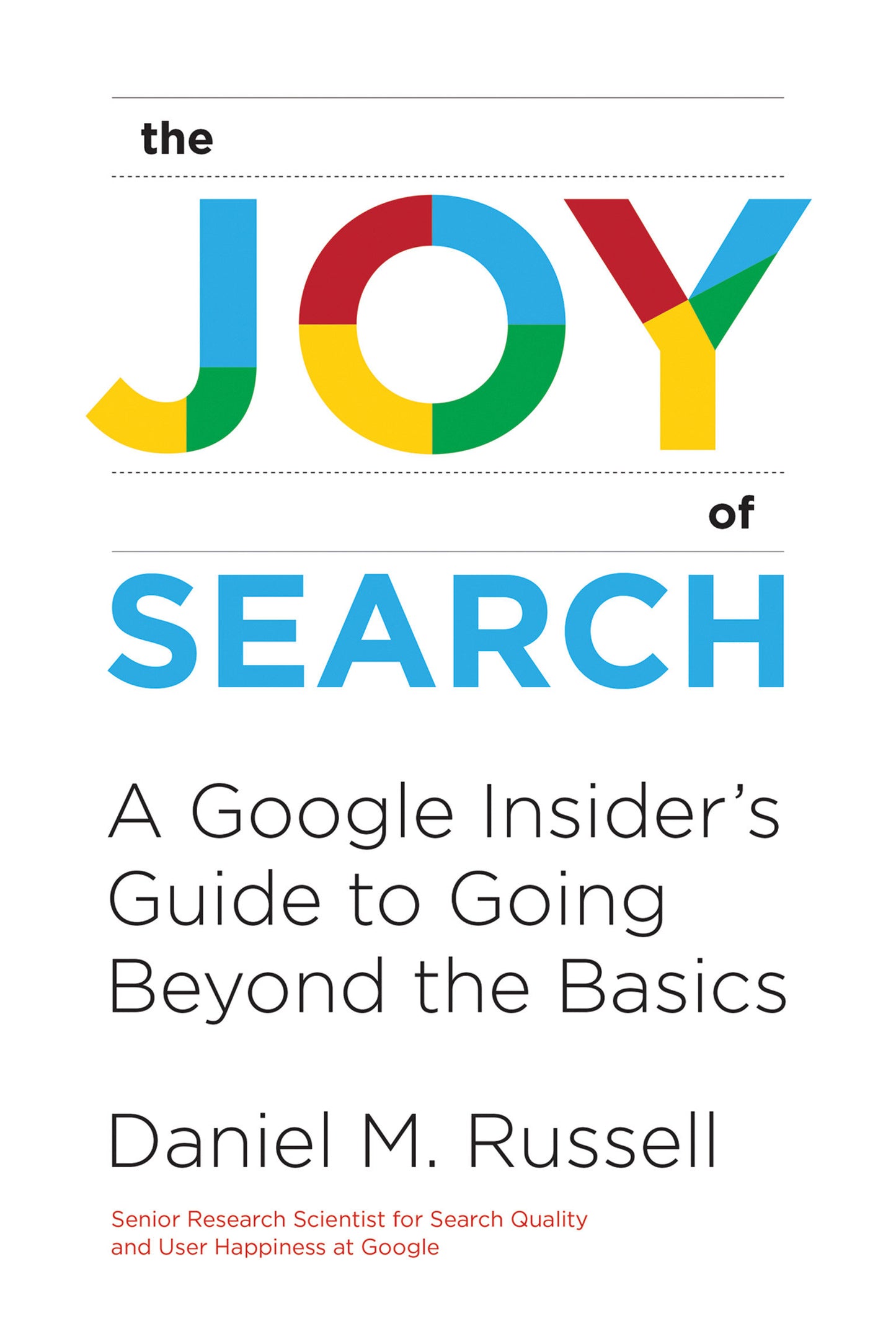 The Joy of Search - A Google Insider's Guide to Going Beyond the Basics