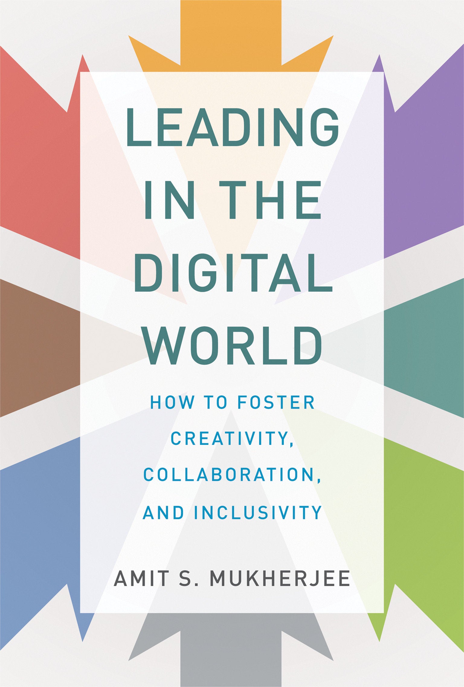 Leading in the Digital World - How to Foster Creativity, Collaboration, and Inclusivity (Management on the Cutting Edge)