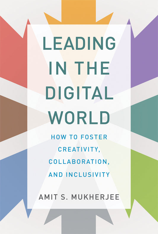 Leading in the Digital World - How to Foster Creativity, Collaboration, and Inclusivity (Management on the Cutting Edge)