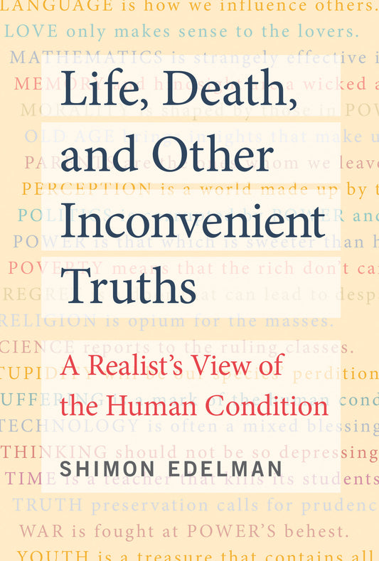 Life, Death, and Other Inconvenient Truths - A Realist's View of the Human Condition