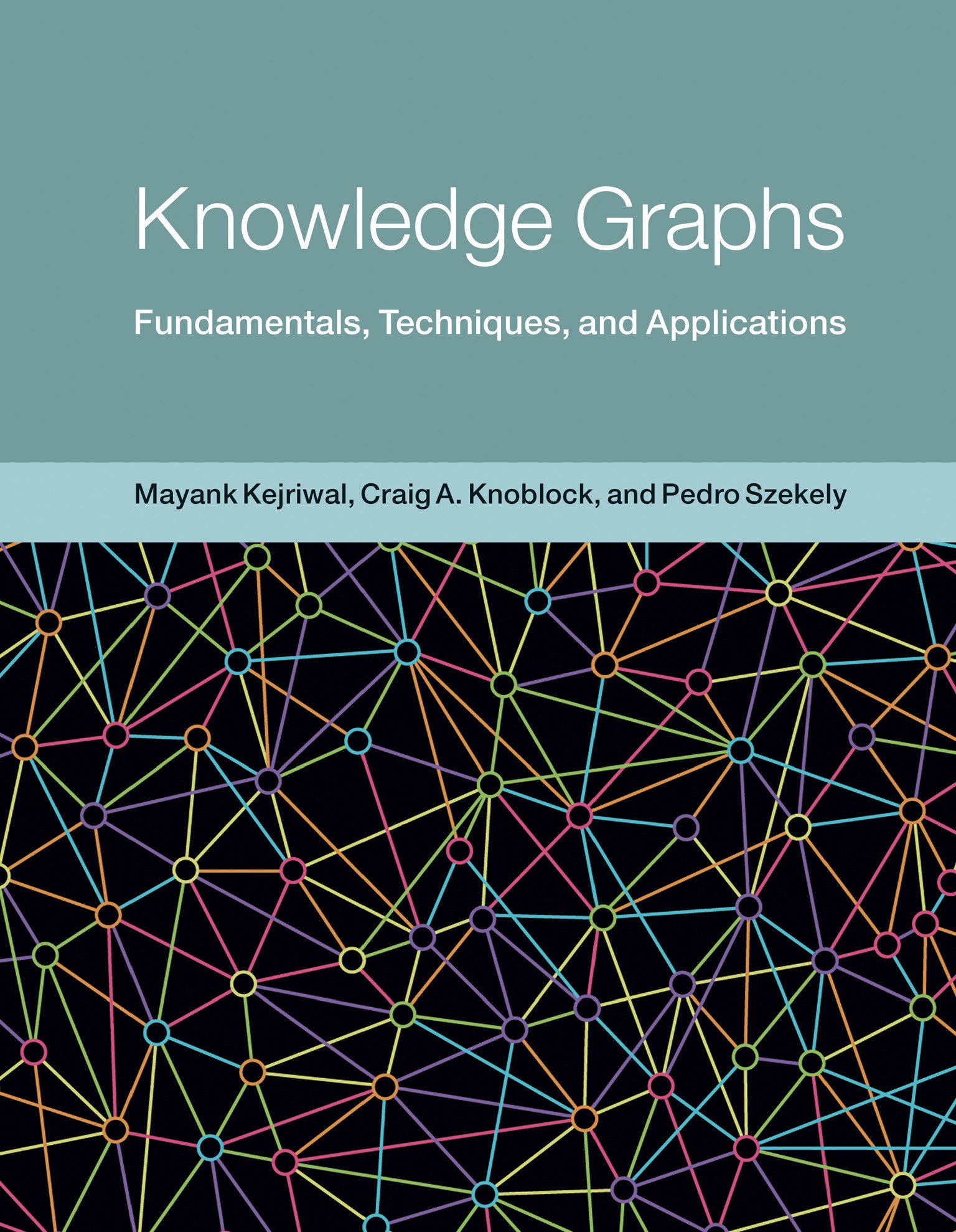 Knowledge Graphs - Fundamentals, Techniques, and Applications (Adaptive Computation and Machine Learning series)