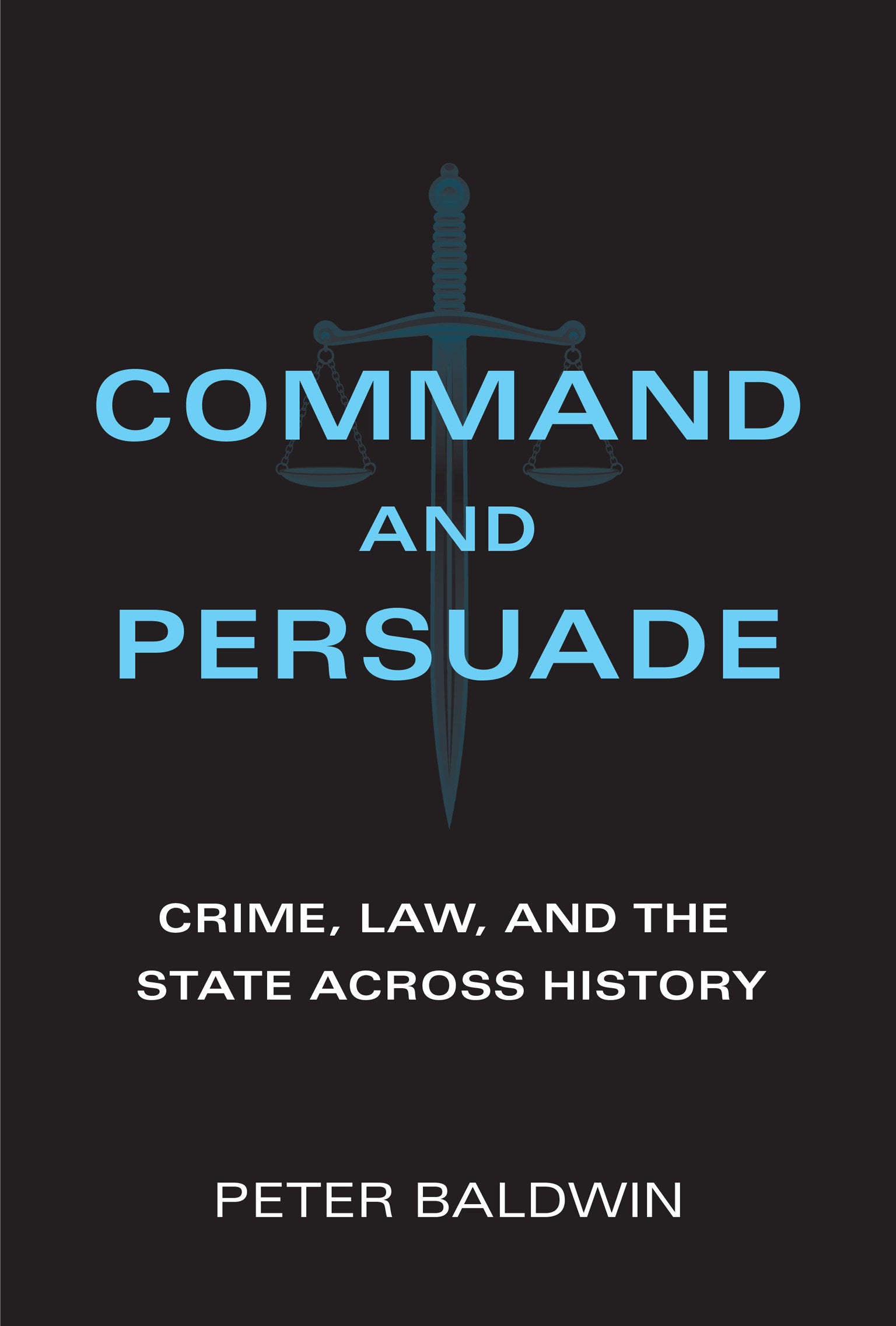 Command and Persuade - Crime, Law, and the State across History