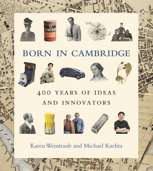 Born in Cambridge - 400 Years of Ideas and Innovators