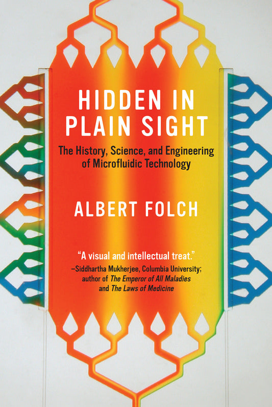 Hidden in Plain Sight - The History, Science, and Engineering of Microfluidic Technology