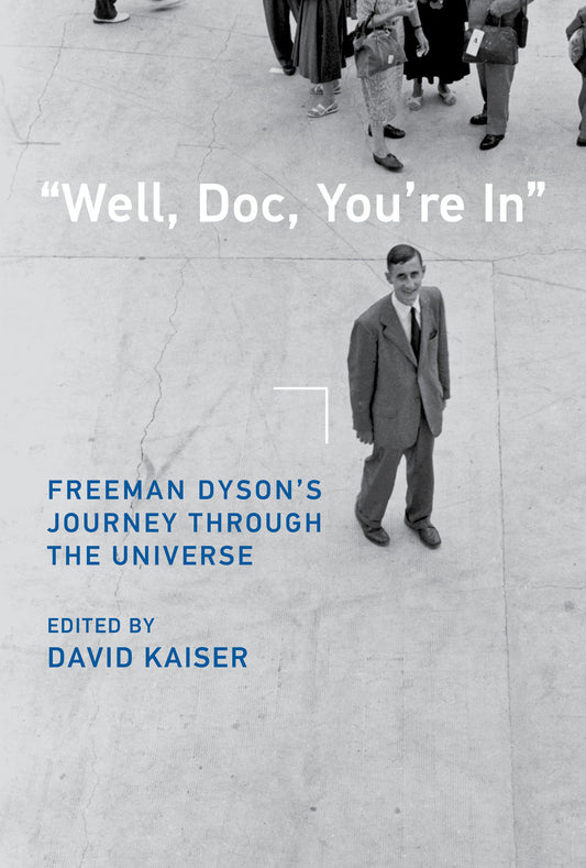 "Well, Doc, You're In" - Freeman Dyson�s Journey through the Universe