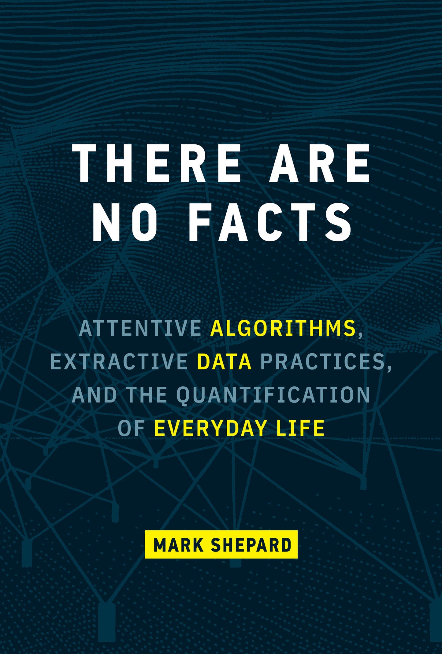 There Are No Facts - Attentive Algorithms, Extractive Data Practices, and the Quantification of Everyday Life