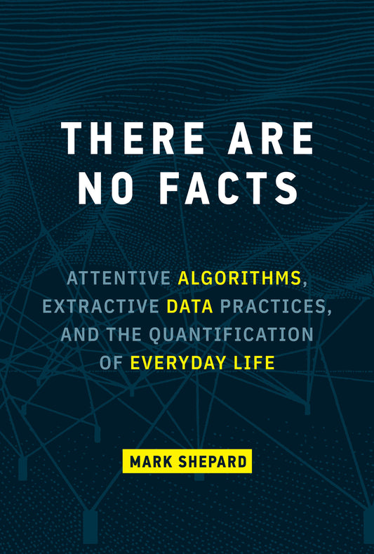 There Are No Facts - Attentive Algorithms, Extractive Data Practices, and the Quantification of Everyday Life