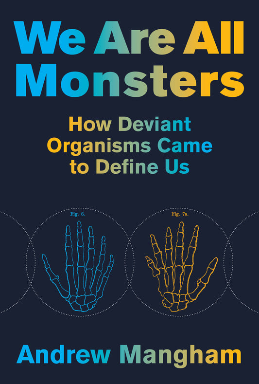 We Are All Monsters - How Deviant Organisms Came to Define Us