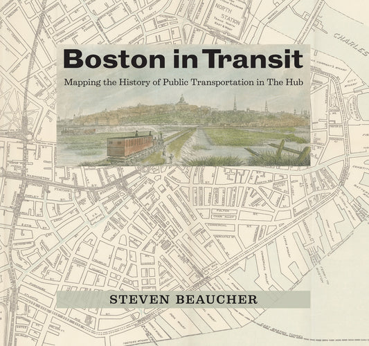 Boston in Transit - Mapping the History of Public Transportation in The Hub