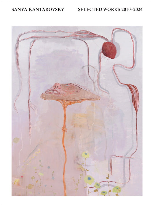 Sanya Kantarovsky - Selected Works 2010-2024