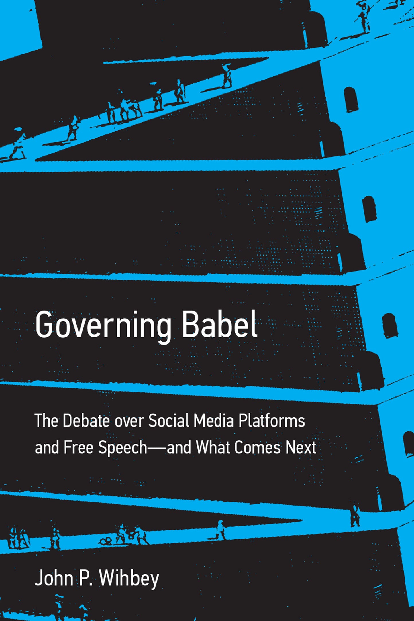 Governing Babel - The Debate over Social Media Platforms and Free Speech--and What Comes Next