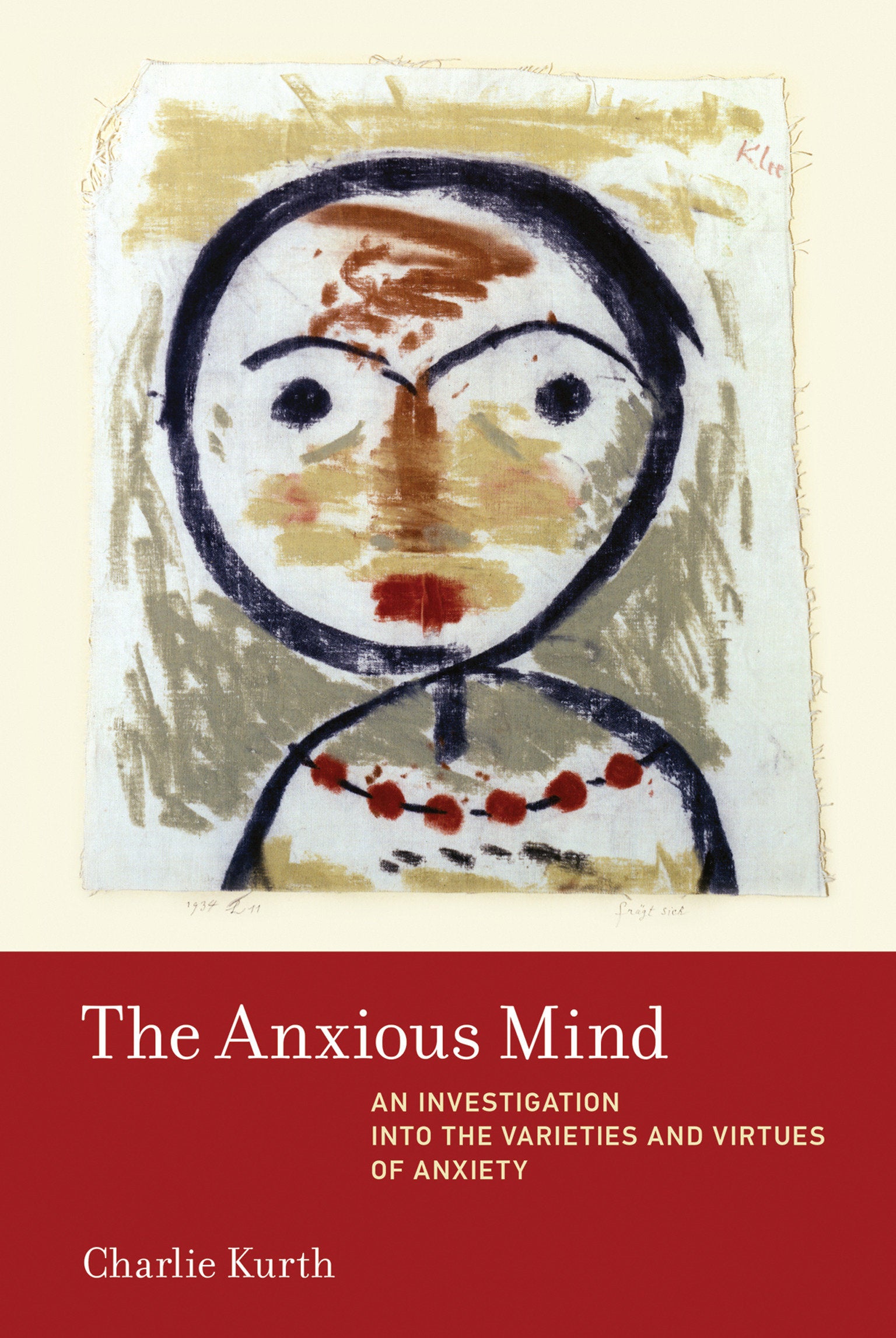 The Anxious Mind - An Investigation into the Varieties and Virtues of Anxiety (Inside Technology)