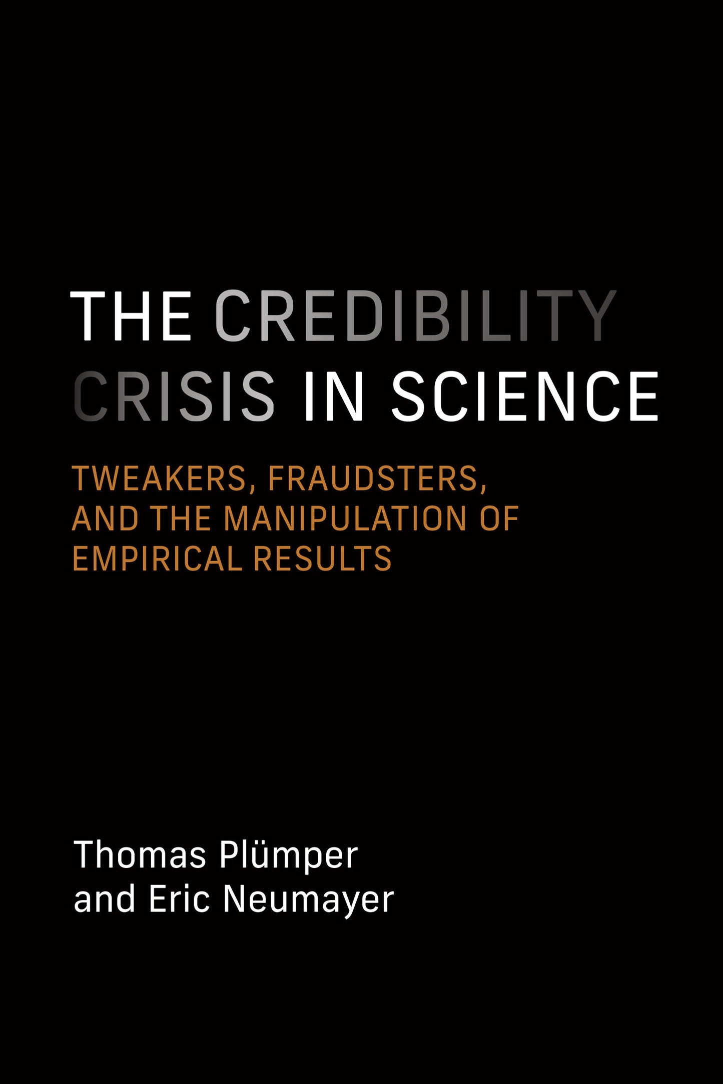 The Credibility Crisis in Science - Tweakers, Fraudsters, and the Manipulation of Empirical Results
