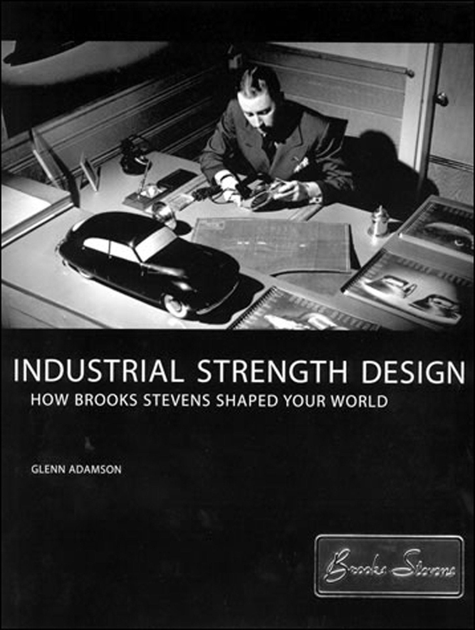 Industrial Strength Design - How Brooks Stevens Shaped Your World